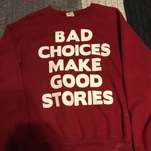 bad choices make good stories crew neck